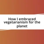 How I embraced vegetarianism for the planet