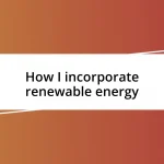 How I incorporate renewable energy