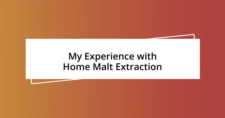 My Experience with Home Malt Extraction