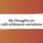 My thoughts on café ambiance variations