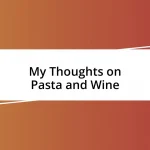 My Thoughts on Pasta and Wine