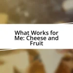 What Works for Me: Cheese and Fruit