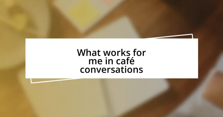 What works for me in café conversations