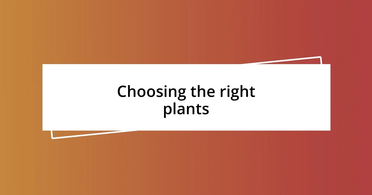 Choosing the right plants