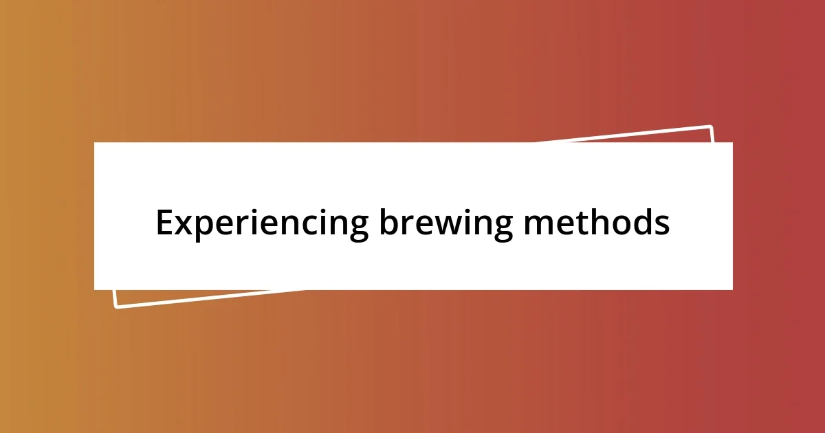 Experiencing brewing methods