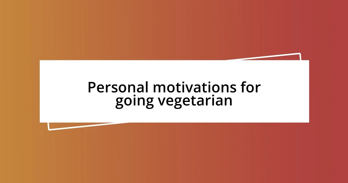 Personal motivations for going vegetarian