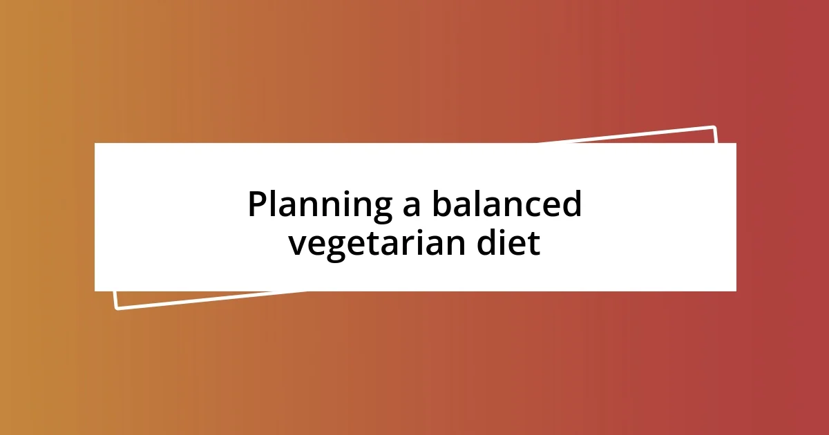 Planning a balanced vegetarian diet