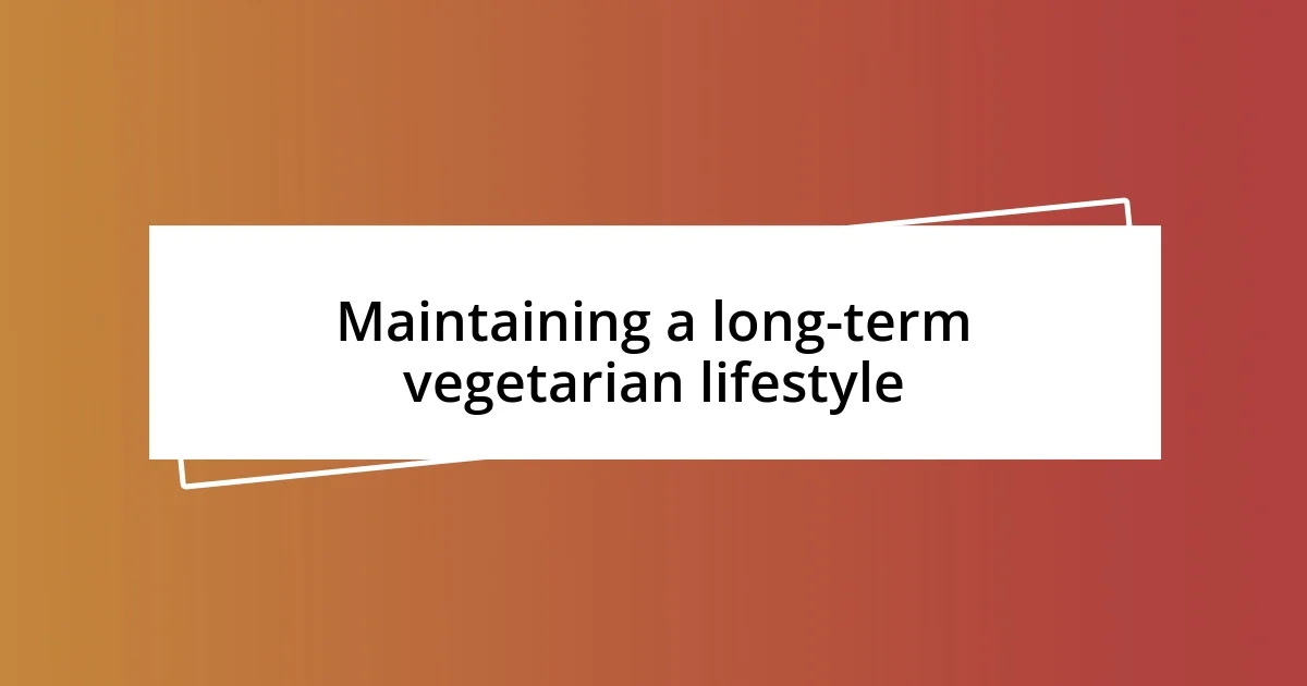 Maintaining a long-term vegetarian lifestyle