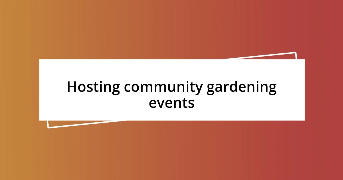 Hosting community gardening events