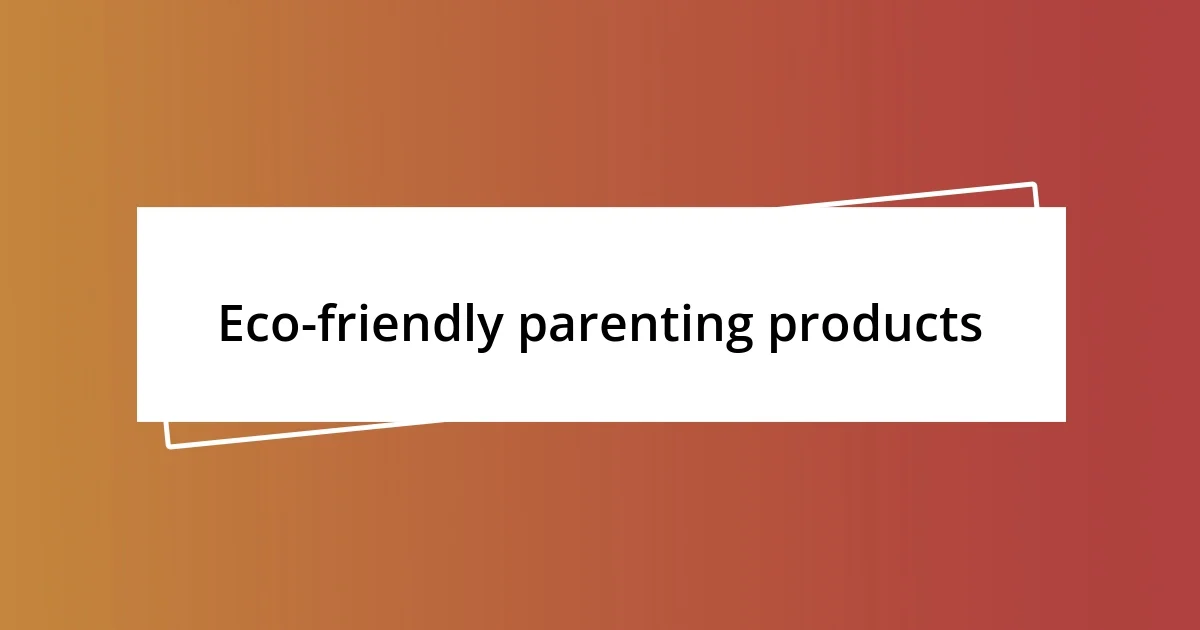 Eco-friendly parenting products