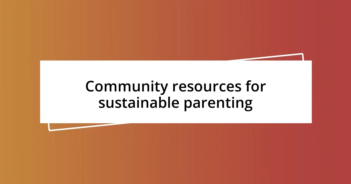 Community resources for sustainable parenting