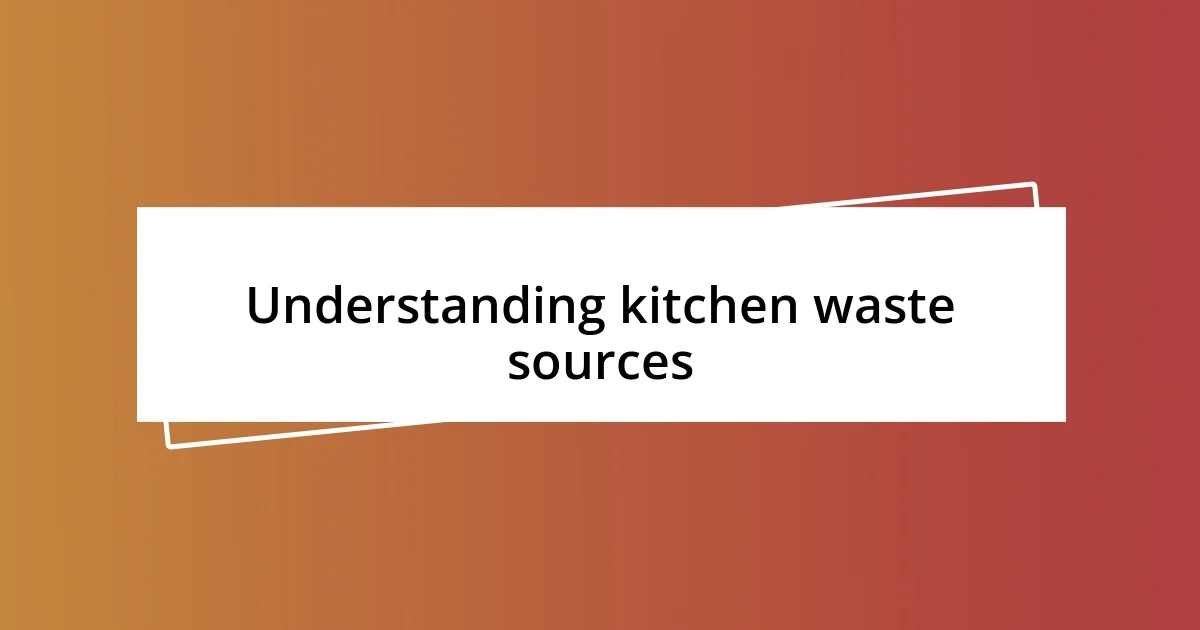 Understanding kitchen waste sources