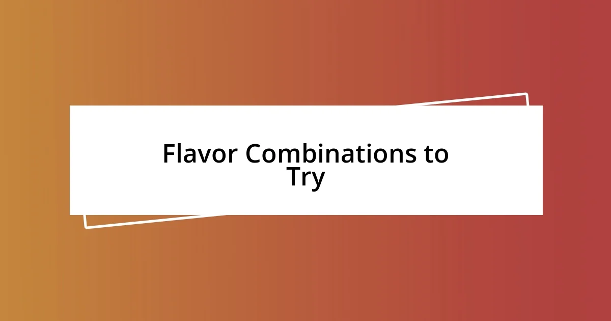 Flavor Combinations to Try