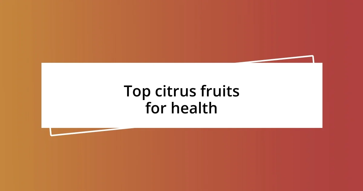 Top citrus fruits for health