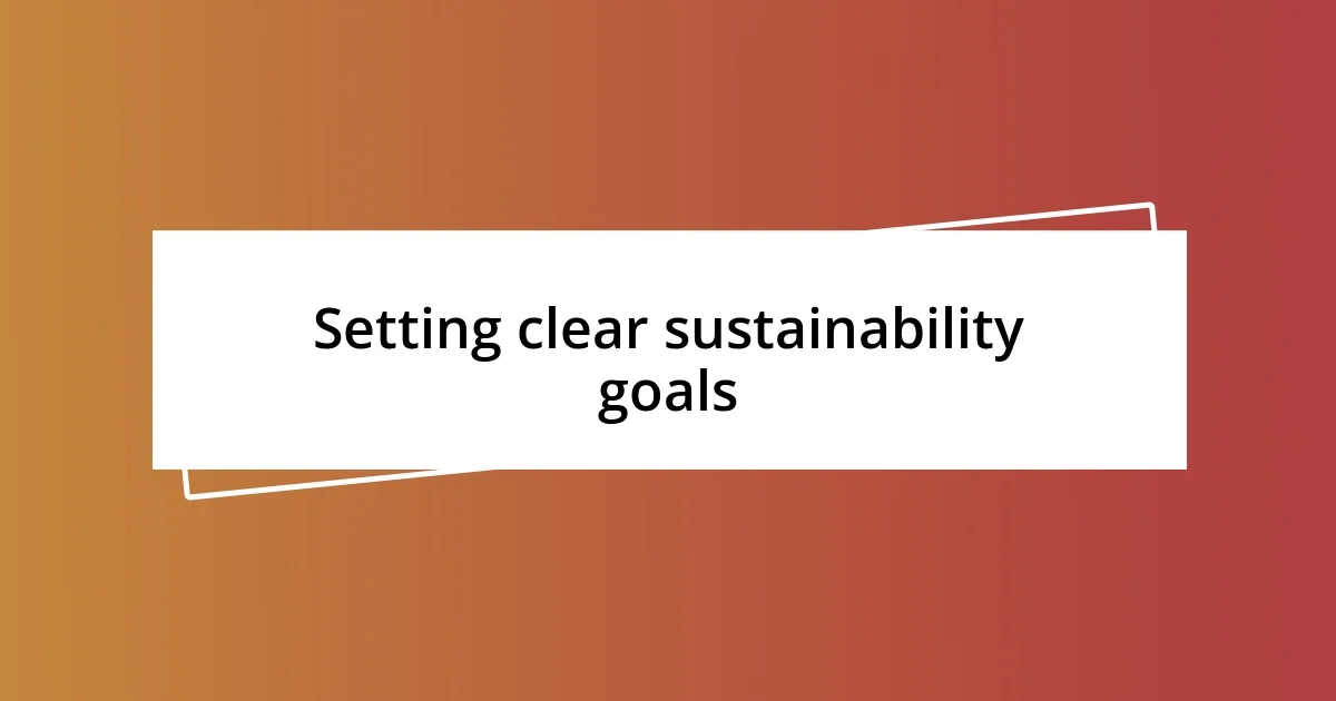 Setting clear sustainability goals