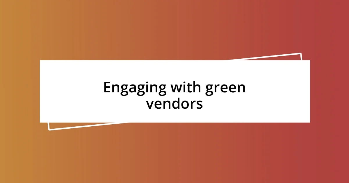 Engaging with green vendors