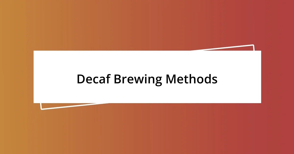 Decaf Brewing Methods