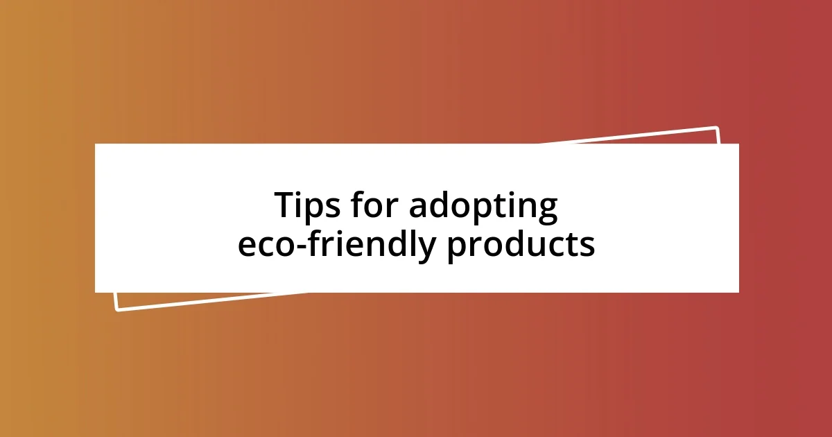 Tips for adopting eco-friendly products