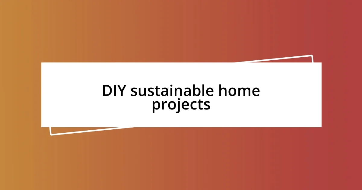 DIY sustainable home projects