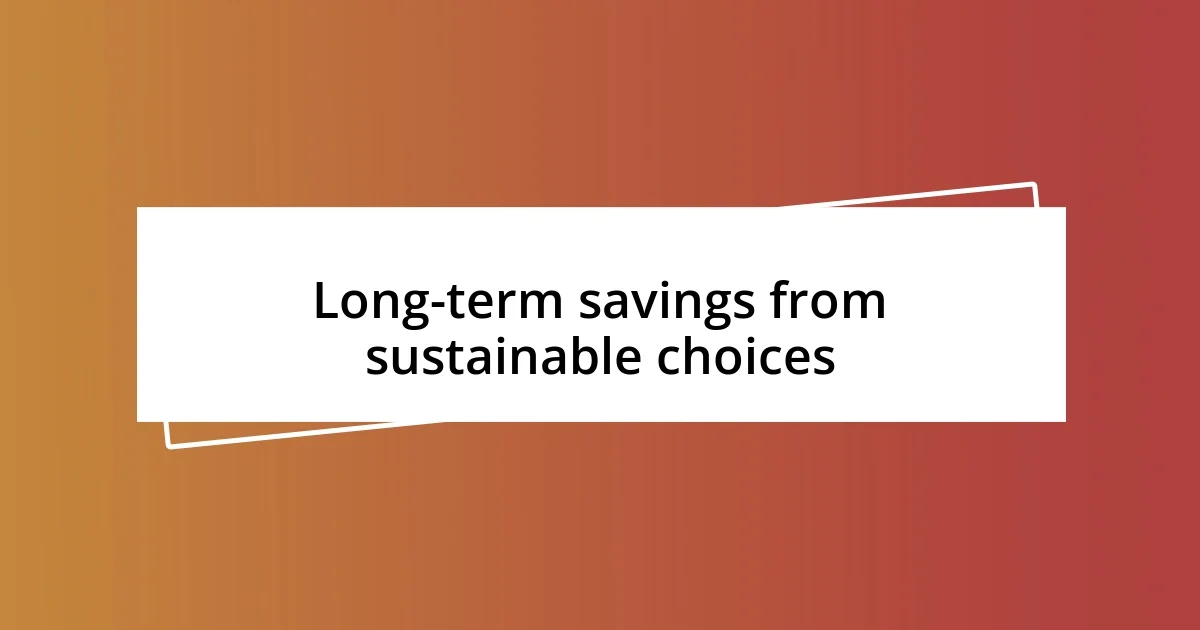 Long-term savings from sustainable choices