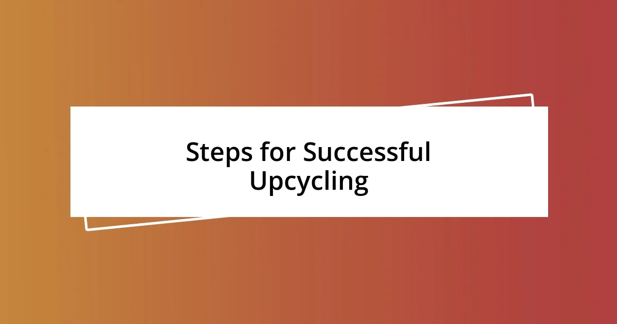 Steps for Successful Upcycling