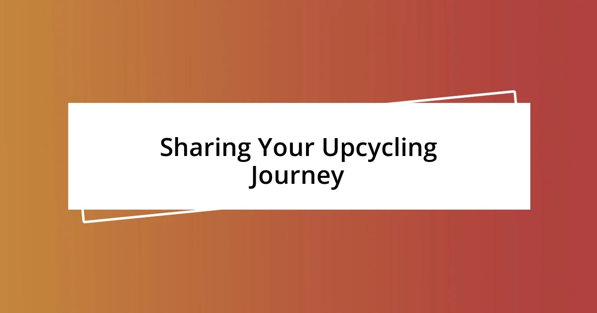 Sharing Your Upcycling Journey