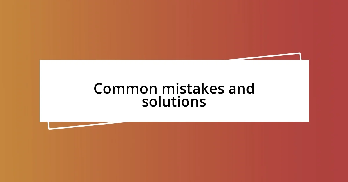 Common mistakes and solutions