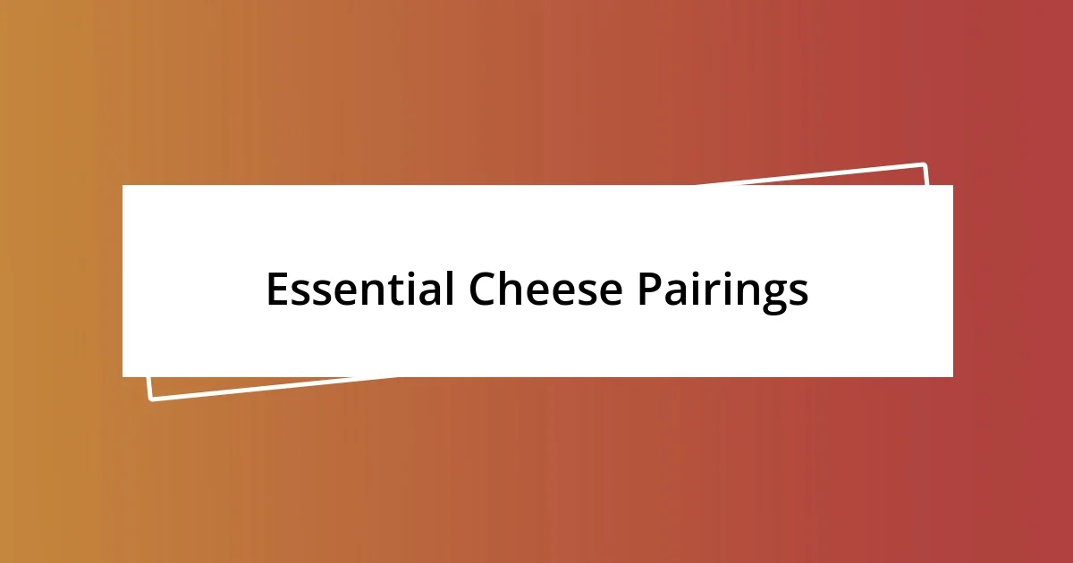 Essential Cheese Pairings