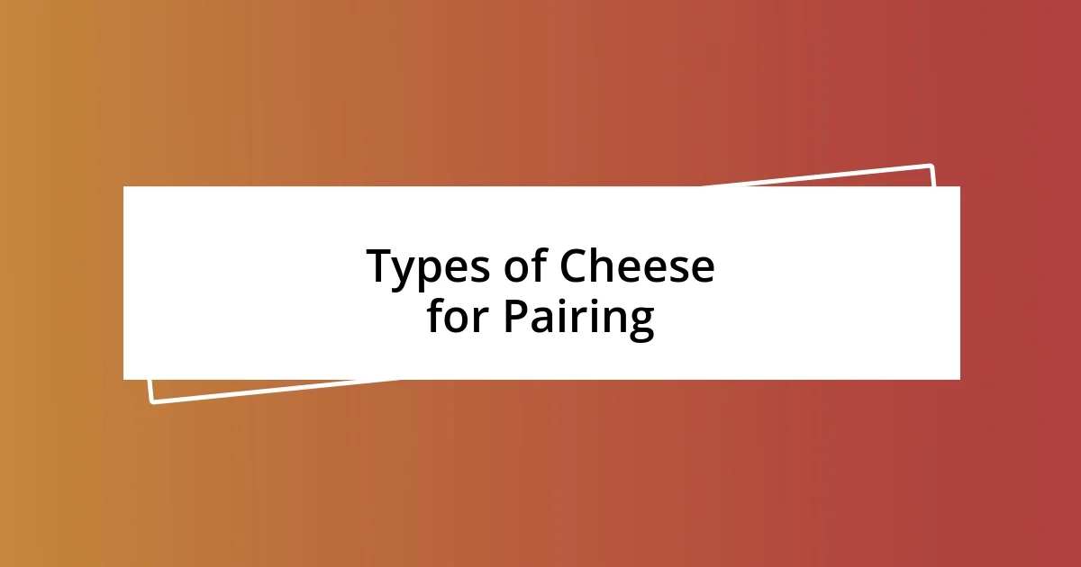 Types of Cheese for Pairing