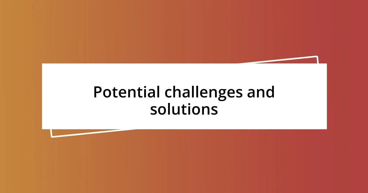 Potential challenges and solutions